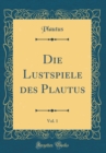 Image for Die Lustspiele des Plautus, Vol. 1 (Classic Reprint)
