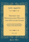 Image for Freyheit des Menschlichen Willens und Gottliche Gnade, Vol. 1 of 2: Aus dem Lateinischen des Heiligen Augustin's, Teutsch, mit Erlauterungen; Freyheit des Menschlichen Willens (Classic Reprint)