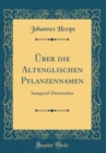 Image for Uber die Altenglischen Pflanzennamen: Inaugural-Dissertation (Classic Reprint)