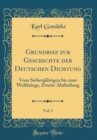 Image for Grundrisz zur Geschichte der Deutschen Dichtung, Vol. 5: Vom Siebenjahrigen bis zum Weltkriege, Zweite Abtheilung (Classic Reprint)