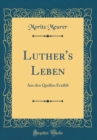Image for Luther&#39;s Leben: Aus den Quellen Erzahlt (Classic Reprint)