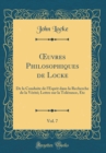 Image for ?uvres Philosophiques de Locke, Vol. 7: De la Conduite de l&#39;Esprit dans la Recherche de la Verite; Lettre sur la Tolerance, Etc (Classic Reprint)