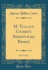 Image for M. Tullius Cicero&#39;s Sammtliche Briefe, Vol. 3 of 12 (Classic Reprint)