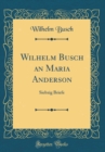 Image for Wilhelm Busch an Maria Anderson: Siebzig Briefe (Classic Reprint)