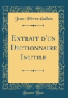 Image for Extrait d&#39;un Dictionnaire Inutile (Classic Reprint)