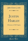 Image for Justin Harley: A Romance of Old Virginia (Classic Reprint)