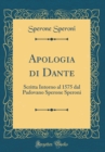 Image for Apologia di Dante: Scritta Intorno al 1575 dal Padovano Sperone Speroni (Classic Reprint)