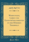 Image for Wohnungen, Leben und Eigenthumlichkeiten in der Hoheren Thierwelt (Classic Reprint)