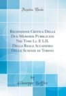 Image for Recensione Critica Delle Due Memorie Pubblicate Nei Tomi Li. E LII. Della Reale Accademia Delle Scienze di Torino (Classic Reprint)