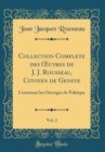 Image for Collection Complete des ?uvres de J. J. Rousseau, Citoyen de Geneve, Vol. 2: Contenant les Ouvrages de Politique (Classic Reprint)