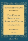 Image for Das Kind in Brauch und Sitte der Volker, Vol. 1 of 2: Anthropologische Studien (Classic Reprint)