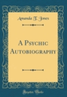 Image for A Psychic Autobiography (Classic Reprint)