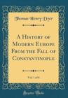 Image for A History of Modern Europe From the Fall of Constantinople, Vol. 1 of 6 (Classic Reprint)