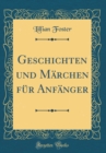 Image for Geschichten und Marchen fur Anfanger  (Classic Reprint)