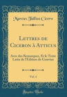 Image for Lettres de Ciceron a Atticus, Vol. 4: Avec des Remarques, Et le Texte Latin de l&#39;Edition de Grævius (Classic Reprint)