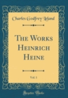 Image for The Works Heinrich Heine, Vol. 1 (Classic Reprint)