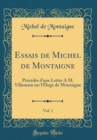 Image for Essais de Michel de Montaigne, Vol. 1: Precedes d&#39;une Lettre A M. Villemain sur l&#39;Eloge de Montaigne (Classic Reprint)