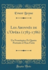Image for Les Abonnes de l&#39;Opera (1783-1786): Un Frontispice Et Quatre Portraits a l&#39;Eau Forte (Classic Reprint)
