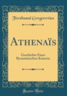 Image for Athenais: Geschichte Einer Byzantinischen Kaiserin (Classic Reprint)
