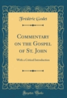Image for Commentary on the Gospel of St. John: With a Critical Introduction (Classic Reprint)