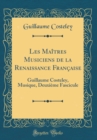 Image for Les Maitres Musiciens de la Renaissance Francaise: Guillaume Costeley, Musique, Deuxieme Fascicule (Classic Reprint)