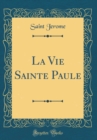 Image for La Vie Sainte Paule (Classic Reprint)