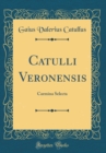 Image for Catulli Veronensis: Carmina Selecta (Classic Reprint)