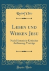 Image for Leben und Wirken Jesu: Nach Historisch-Kritischer Auffassung; Vortrage (Classic Reprint)