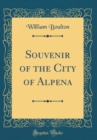 Image for Souvenir of the City of Alpena (Classic Reprint)