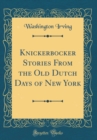 Image for Knickerbocker Stories From the Old Dutch Days of New York (Classic Reprint)