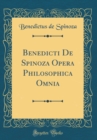 Image for Benedicti De Spinoza Opera Philosophica Omnia (Classic Reprint)