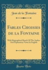 Image for Fables Choisies de la Fontaine: With Biographical Sketch Of The Author And Explanatory Notes In English (Classic Reprint)