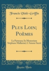 Image for Plus Loin; Poemes: La Partenza; In Memoriam Stephane Mallarme; L&#39;Amour Sacre (Classic Reprint)
