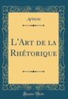 Image for L&#39;Art de la Rhetorique (Classic Reprint)
