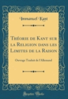 Image for Theorie de Kant sur la Religion dans les Limites de la Raison: Ouvrage Traduit de l&#39;Allemand (Classic Reprint)