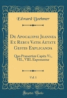 Image for De Apocalypsi Joannea Ex Rebus Vatis Aetate Gestis Explicanda, Vol. 1: Quo Praesertim Capita Vi., VII., VIII. Exponuntur (Classic Reprint)