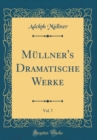 Image for Mullner&#39;s Dramatische Werke, Vol. 7 (Classic Reprint)