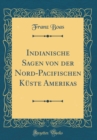 Image for Indianische Sagen von der Nord-Pacifischen Kuste Amerikas (Classic Reprint)