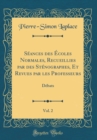 Image for Seances des Ecoles Normales, Recueillies par des Stenographes, Et Revues par les Professeurs, Vol. 2: Debats (Classic Reprint)