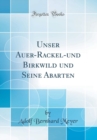 Image for Unser Auer-Rackel-und Birkwild und Seine Abarten (Classic Reprint)