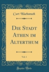 Image for Die Stadt Athen im Alterthum, Vol. 1 (Classic Reprint)
