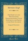 Image for Der Kampf auf dem Westfalischen Friedenskongress Um die Einfuhrung der Paritat in der Stadt Augsburg: Inaugural-Dissertation (Classic Reprint)