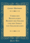 Image for Ueber den Rechtlichen Begriff des Geldes und den Inhalt von Geldschulden (Classic Reprint)