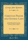 Image for Christian Prayer and General Laws: Being the Burney Prize Essay for the Year 1873, With an Appendix, the Physical Efficacy of Prayer (Classic Reprint)