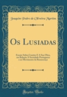 Image for Os Lusiadas: Ensaio Sobre Camoes E A Sua Obra, em Relacao A Sociedade Portugueza e ao Movimento da Renascenca (Classic Reprint)