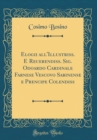 Image for Elogii all&#39;Illustriss. E Reuerendiss. Sig. Odoardo Cardinale Farnese Vescovo Sabinense e Prencipe Colendiss (Classic Reprint)