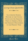 Image for Illustrated School History of the United States and the Adjacent Parts of America, From the Earliest Discoveries to the Present Time (Classic Reprint)