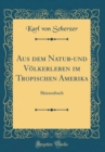 Image for Aus dem Natur-und Volkerleben im Tropischen Amerika: Skizzenbuch (Classic Reprint)