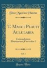 Image for T. Macci Plauti Aulularia, Vol. 2: Comoediarum Plautinarum; Fasciculus I (Classic Reprint)