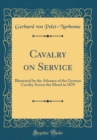 Image for Cavalry on Service: Illustrated by the Advance of the German Cavalry Across the Mosel in 1870 (Classic Reprint)